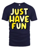 Just Have Fun Positive Quote Graphic T Shirt Happy Vibes Tee - navy t-shirt on white background
