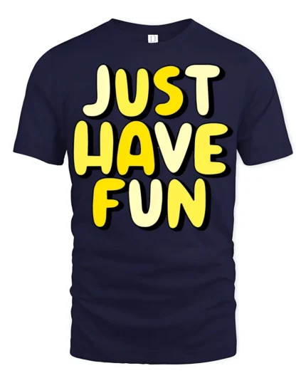 Just Have Fun Positive Quote Graphic T Shirt Happy Vibes Tee - navy t-shirt on white background