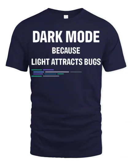 Dark Mode Because Light Attracts Bugs Funny Coding T Shirt Geek Tee - navy t-shirt on white background