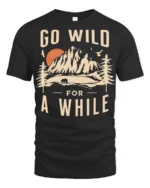 Go Wild For A While Vintage Nature Adventure T Shirt - black t-shirt on white background