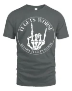 It Gets Worse Skeleton Hand Funny Dark Humor T Shirt - gray t-shirt on white background
