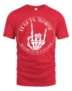 It Gets Worse Skeleton Hand Funny Dark Humor T Shirt - red t-shirt on white background