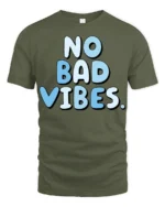 No Bad Vibes Cute Aesthetic Feel Good T Shirt - military green t-shirt on white background
