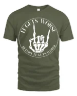 It Gets Worse Skeleton Hand Funny Dark Humor T Shirt - military green t-shirt on white background