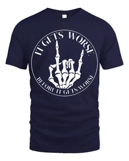 It Gets Worse Skeleton Hand Funny Dark Humor T Shirt - navy t-shirt on white background
