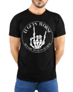 It Gets Worse Skeleton Hand Funny Dark Humor T Shirt - model wearing black tee with hands behind back