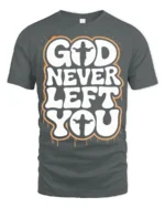 God Never Left You Inspirational Faith Quote Graphic T Shirt - gray t-shirt on white background