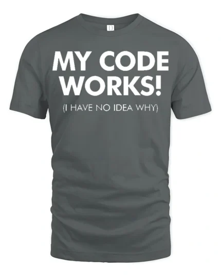 My Code Works I Have No Idea Why Funny Dev T Shirt - gray t-shirt on white background