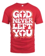 God Never Left You Inspirational Faith Quote Graphic T Shirt - red t-shirt on white background