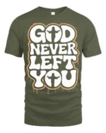 God Never Left You Inspirational Faith Quote Graphic T Shirt - military green t-shirt on white background