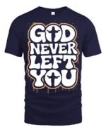 God Never Left You Inspirational Faith Quote Graphic T Shirt - navy t-shirt on white background