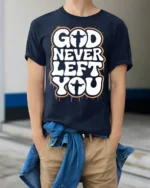 God Never Left You Inspirational Faith Quote Graphic T Shirt - model wearing navy tee with hands in pockets