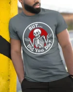 Sarcastic Skeleton But Did You Die Funny Meme T Shirt - model wearing grey tee, leaning on column
