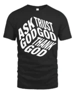 Ask Trust God Thank God Christian Faith Typography Tee - black t-shirt on white background