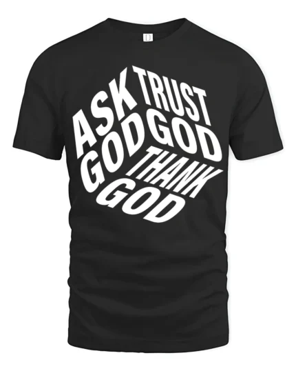 Ask Trust God Thank God Christian Faith Typography Tee - black t-shirt on white background