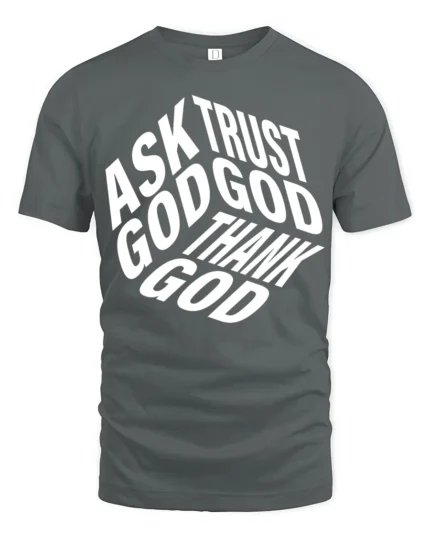 Ask Trust God Thank God Christian Faith Typography Tee - gray t-shirt on white background