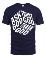 Ask Trust God Thank God Christian Faith Typography Tee - navy t-shirt on white background