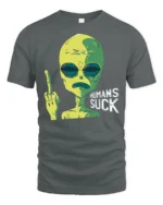 Funny Alien Humans Suck Graphic T Shirt Sarcastic Humor Tee - gray t-shirt on white background