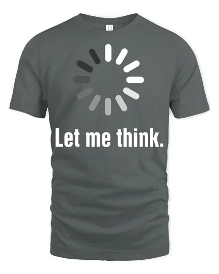Let Me Think Loading Circle Minimal Funny Graphic Tee - gray t-shirt on white background