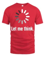Let Me Think Loading Circle Minimal Funny Graphic Tee - red t-shirt on white background