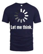 Let Me Think Loading Circle Minimal Funny Graphic Tee - navy t-shirt on white background