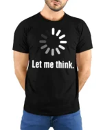 Let Me Think Loading Circle Minimal Funny Graphic Tee - model wearing black tee with hands behind back