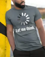 Let Me Think Loading Circle Minimal Funny Graphic Tee - model wearing grey tee, leaning on column