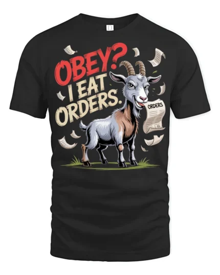 Funny Goat Obey I Eat Orders Graphic T Shirt Sarcastic Humor - black t-shirt on white background