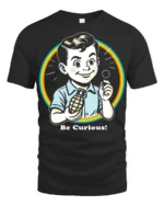Funny Be Curious Retro Kid Graphic T Shirt Vintage Humor Style - black t-shirt on white background