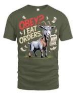 Funny Goat Obey I Eat Orders Graphic T Shirt Sarcastic Humor - military green t-shirt on white background