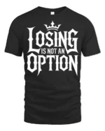 Losing Is Not An Option Motivational Bold Typography T Shirt - black t-shirt on white background