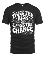 Take The Risk Or Lose The Chance Motivational Quote T Shirt - black t-shirt on white background