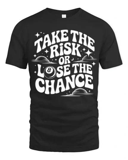 Take The Risk Or Lose The Chance Motivational Quote T Shirt - black t-shirt on white background