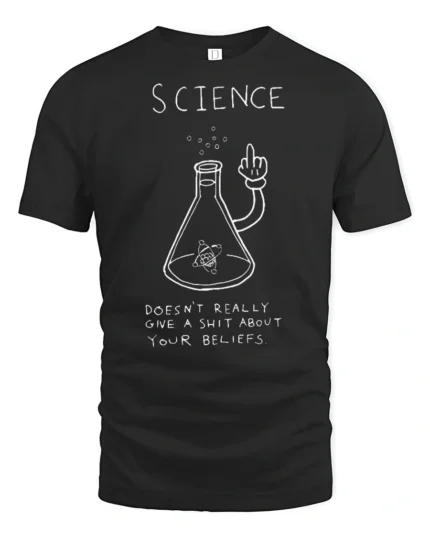 Funny Science Doesn’t Care About Your Beliefs Graphic T Shirt - black t-shirt on white background