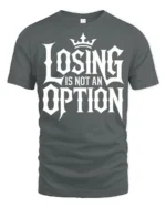 Losing Is Not An Option Motivational Bold Typography T Shirt - gray t-shirt on white background