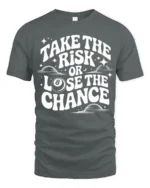 Take The Risk Or Lose The Chance Motivational Quote T Shirt - gray t-shirt on white background