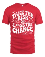 Take The Risk Or Lose The Chance Motivational Quote T Shirt - red t-shirt on white background