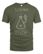 Funny Science Doesn’t Care About Your Beliefs Graphic T Shirt - military green t-shirt on white background