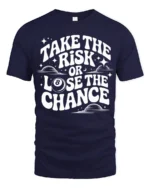 Take The Risk Or Lose The Chance Motivational Quote T Shirt - navy t-shirt on white background