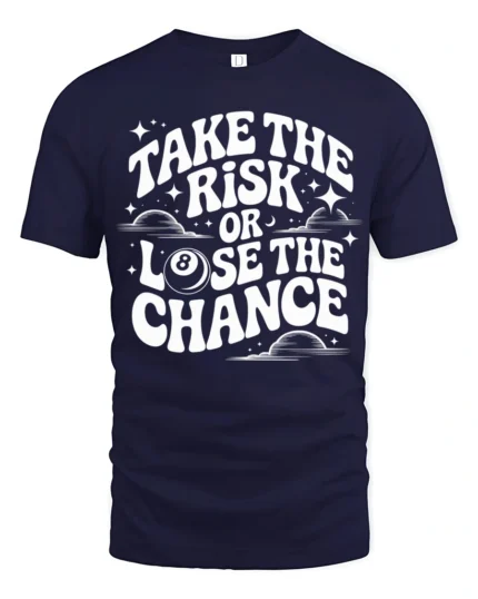 Take The Risk Or Lose The Chance Motivational Quote T Shirt - navy t-shirt on white background