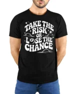 Take The Risk Or Lose The Chance Motivational Quote T Shirt - model wearing black tee with hands behind back