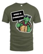 Speed Is Overrated Funny Turtle Tshirt Cute Chill Graphic - military green t-shirt on white background