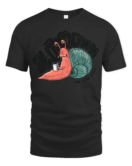 Slow Down Funny Snail Graphic Tshirt Life Humor Relax Style - black t-shirt on white background
