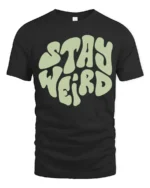 Stay Weird Retro Typography Graphic Tee Vintage Style Vibe - black t-shirt on white background