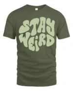 Stay Weird Retro Typography Graphic Tee Vintage Style Vibe - military green t-shirt on white background