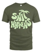 Funny Shit Happens Graphic Tshirt Retro Humor Vibes Style - military green t-shirt on white background