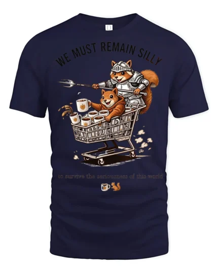Funny Squirrel Knight We Must Remain Silly Graphic Tee Humor - navy t-shirt on white background
