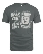 Funny Beer Can Graphic Tee Positive Humor Quote Style - gray t-shirt on white background