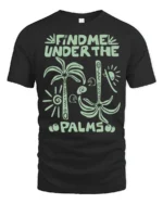 Find Me Under The Palms Funny Tropical Vacation Tee Tshirt - black t-shirt on white background