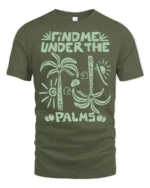 Find Me Under The Palms Funny Tropical Vacation Tee Tshirt - military green t-shirt on white background